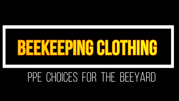 Beekeeping Clothing: PPE Choices for the Beeyard - title card in bold yellow and white text on a black background with a white border