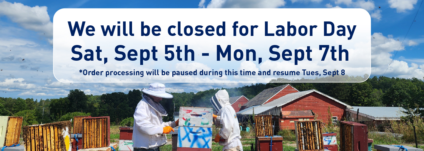 Labor Day announcement 2026, we will be closed Sat Sept 5th - Mon, Sept 7th. Order process will resume Tues, Sept 8th.
